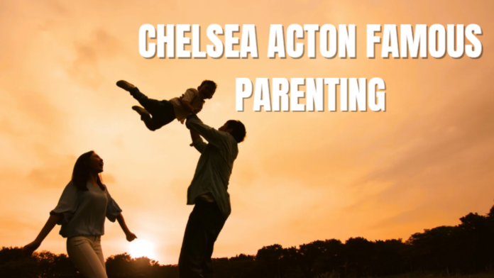 chelsea acton famous parenting